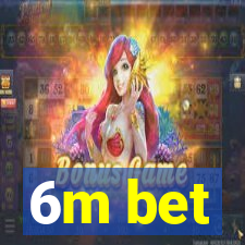 6m bet